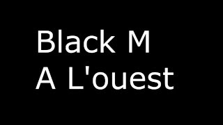 Black M - A L&#39;ouest ft MHD (Paroles)