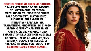 DESPUÉS DE QUE ME ENFERMÉ CON UNA GRAVE ENFERMEDAD DE PIEL DESPUÉS DEL MATRIMONIO, MI ESPOSO…