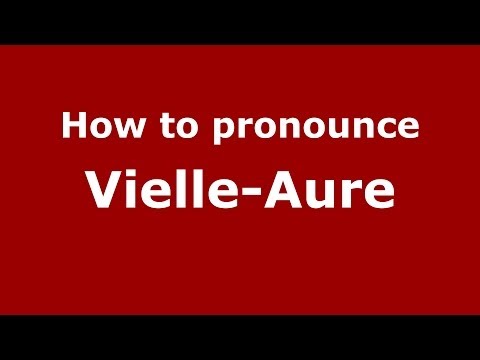 How to pronounce Vielle-Aure (French/France) - PronounceNames.com