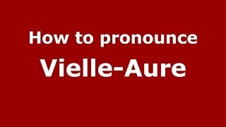 How to pronounce Vielle-Aure