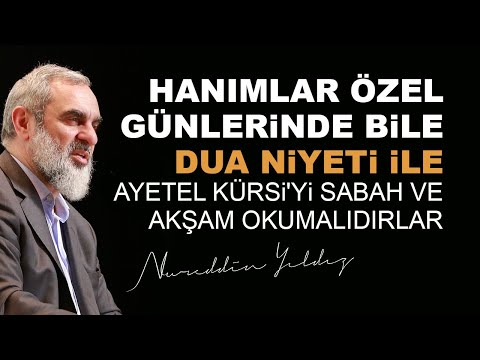 Hanımlar özel günlerinde bile dua niyeti ile Ayetel Kürsi'yi sabah ve akşam okumalıdırlar