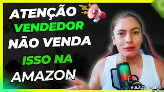 ?O que pode ser vendido na Amazon? Vendedor Iniciante Amazon NÃO VENDAS ESSES PRODUTOS
