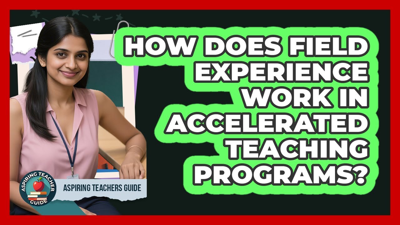 How Does Field Experience Work In Accelerated Teaching Programs? - Aspiring Teacher Guide