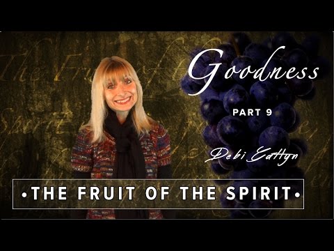 Debi Gatlyn - The Fruit of The Spirit (Part 9) - "GOODNESS"