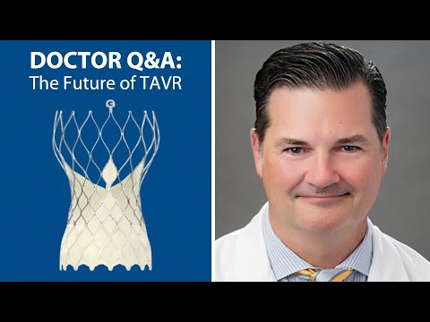Doctor Q&A: The Future of Transcatheter Aortic Valve Replacement (TAVR) with Dr. Brent New