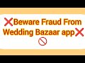 ❌😱Wedding Bazaar app use Karne se Pahle is Video ko Jarur Dekhe🚫 #fraud #weddingbazaar #archana250