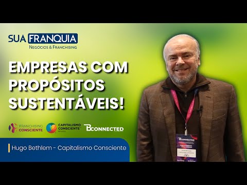 Bconnected : Capitalismo Consciente e Franchising Consciente, empresas com propósitos sustentáveis!