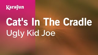 Cat&#39;s in the Cradle - Ugly Kid Joe | Karaoke Version | KaraFun