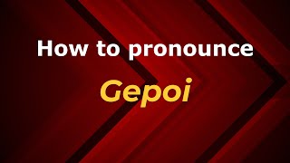 How to pronounce Gepoi