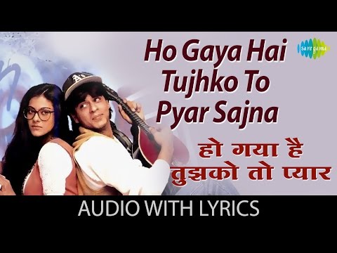 हो गया है तुझको तो प्यार सजना | Ho Gaya Hai Tujhko To Pyaar Sajna with lyrics | Shahrukh Khan | DDLJ
