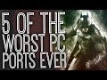 5 Of The Worst PC Ports Ever - The Gist