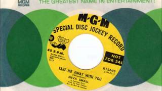 Neva Small   Take Me Away With You 1966