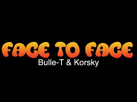 Bulle-T & Korsky - Face To Face (Official Music Video)