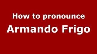 How to pronounce Armando Frigo