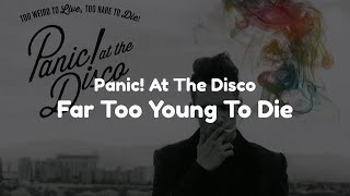 Panic! At The Disco - Far Too Young To Die (Lyrics)