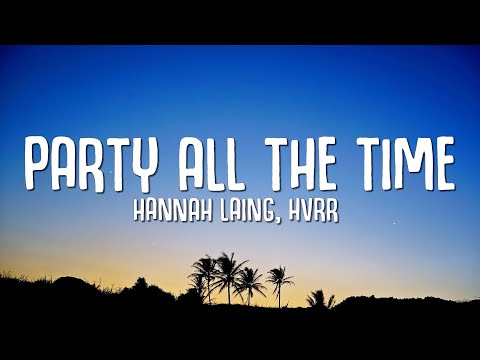 Hannah Laing, HVRR - Party All The Time (Lyrics)