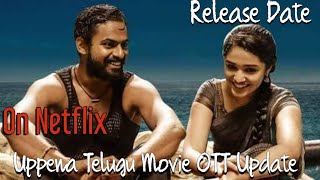 Uppena Telugu Movie OTT Update on Netflix || OTT update || Shilpa banala vlogs