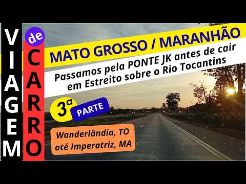 Viagem de carro l Mato Grosso ao Maranhão - 3ª Parte (Wanderlândia até Imperatriz)