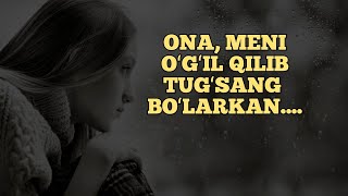 Ona meni o'g'il qilib tug'sang bo'larkan....