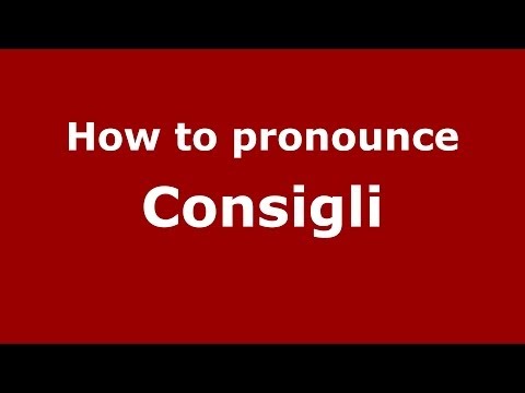 How to pronounce Consigli
