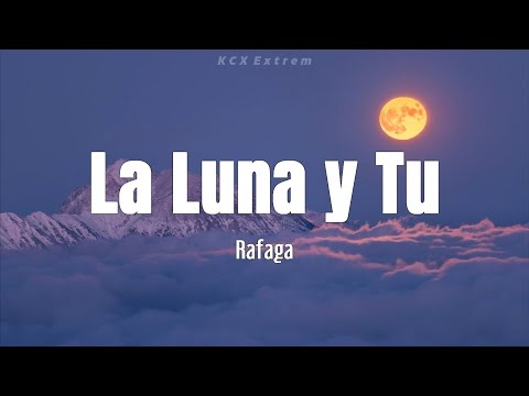 Rafaga - "La Luna y Tu" (Letra)