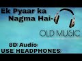 Ek Pyaar Ka Nagma Hai 8D Song Old Song 8D Audio USE HEADPHONES XD Beats