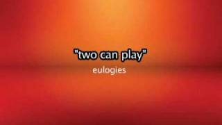 Two can play => Eulogies