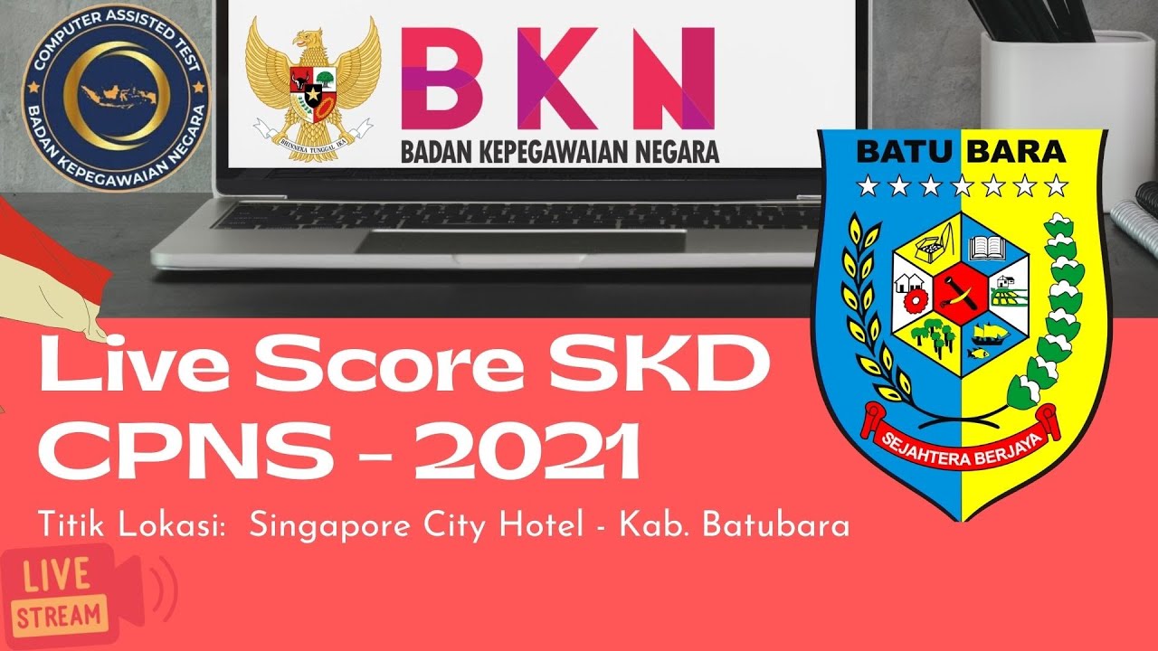 Live Score SKD CPNS 2021 Kabupaten Batu Bara (19 September 2021, Sesi II) - Tilok Singapore City Hotel
