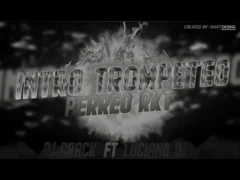 INTRO TROMPETEO - PERREO RKT - LUCIANO DJ FT DJ CRACK