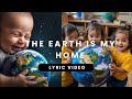 The Earth Is My Home Song Lyrics Video Sing Along