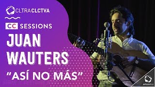 Juan Wauters - Así no más | CC SESSIONS | Cultura Colectiva
