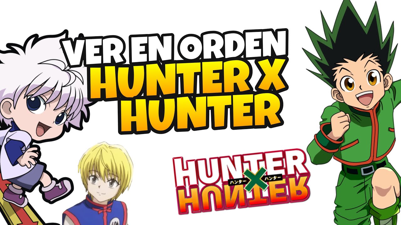 👉 Cual es el ORDEN para Ver HUNTER X HUNTER [2022] ✨ Orden Cronologi
co Hunter × Hunter 2011