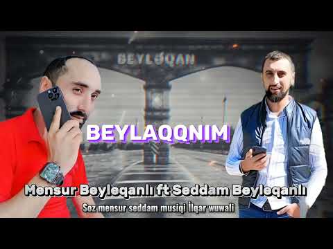 Mensur Beyleqanlı ft Seddam Beyleqanlı -  Beylaqqnim 2023
