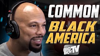 Common - New Album - Black America - Hillary Clinton - Donald Trump - Stevie Wonder - BigBoyTV