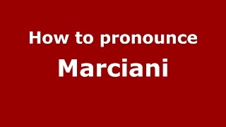 How to pronounce Marciani