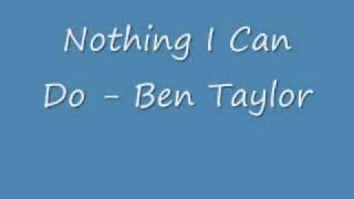 Nothing I Can Do - Ben Taylor (HQ)