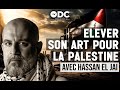 Elever son art pour la Palestine - Avec Hassan EL JAI