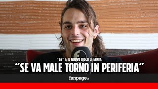 Ernia presenta &quot;68&quot;: &quot;È un album di rottura, ma se va male me ne torno in periferia&quot;