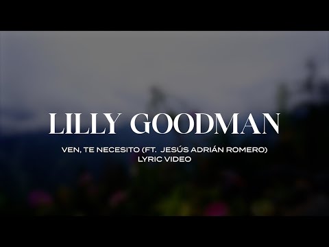 Lilly Goodman, Jesús Adrián Romero - Ven, Te Necesito (Lyric Video)