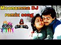 Meenamma DJ Remix Song 90s Melody Songs Tamil DJ Remix 90s Meenamma Dj Remix Melody Song