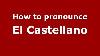 How to pronounce El Castellano