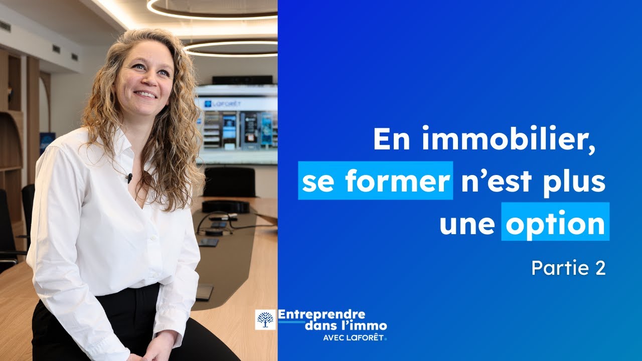 Comment Laforêt accompagne ses franchisés dans la formation de leurs collaborateurs ?