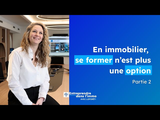 Comment Laforêt accompagne ses franchisés dans la formation de leurs collaborateurs ?