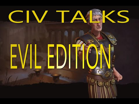 Civ Talks: 'Evil Edition' (Civilization VI Parody)