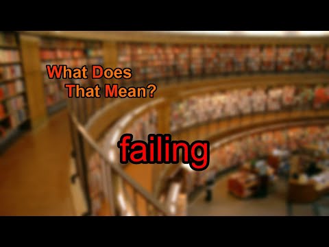 What does failing mean?