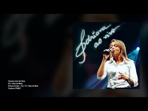 Adriana Arydes  Ft. Pe. Fábio de Melo - Humano amor de Deus (ao vivo)