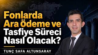 Fonlarda Ara Ödeme ve Tasfiye Süreci Nasık Olacak? #tunçsafaaltunsaray