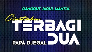 Download lagu DANGDUT CINTAKU TERBAGI DUA REMIX PAPA DJEGAL mp3