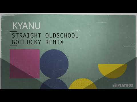 KYANU - Straight Oldschool (Gotlucky Remix)