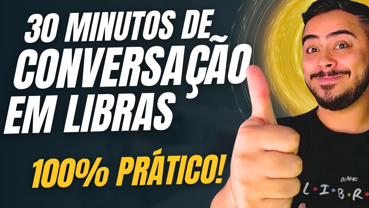 30 Minutos de Conversação em Língua de Sinais - Libras para Iniciantes - 100% Prático